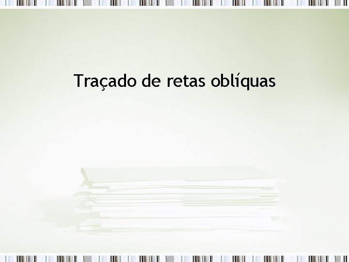 Traçado de retas oblíquas 