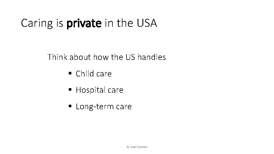 Caring is private in the USA Think about how the US handles § Child