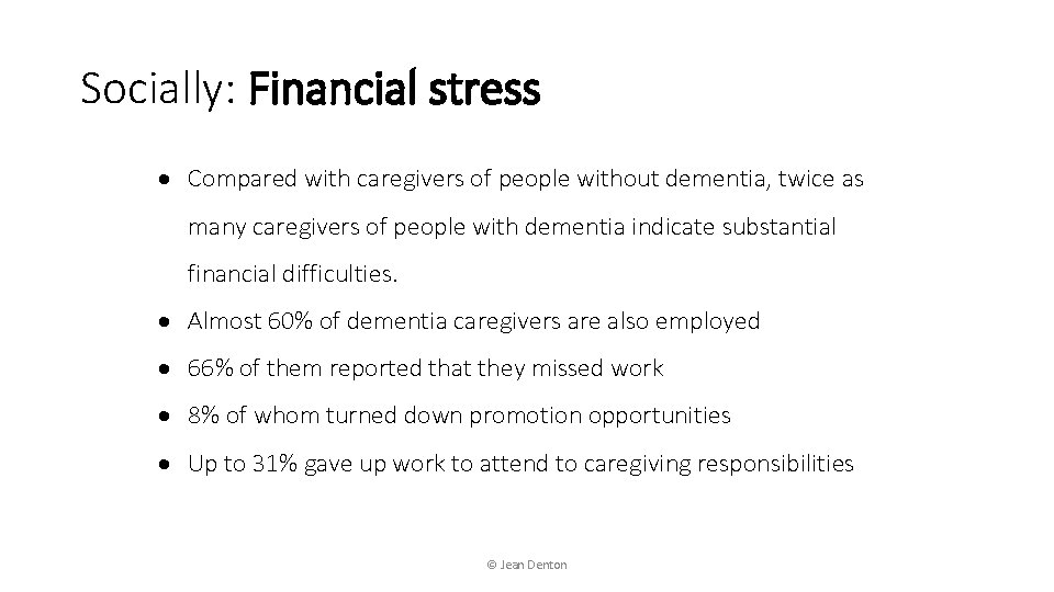 Socially: Financial stress Compared with caregivers of people without dementia, twice as many caregivers