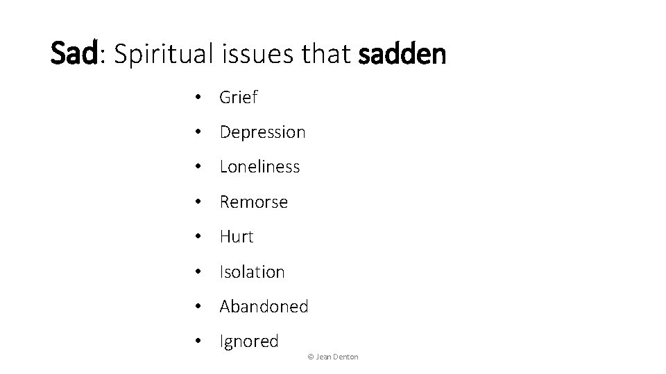 Sad: Spiritual issues that sadden • Grief • Depression • Loneliness • Remorse •