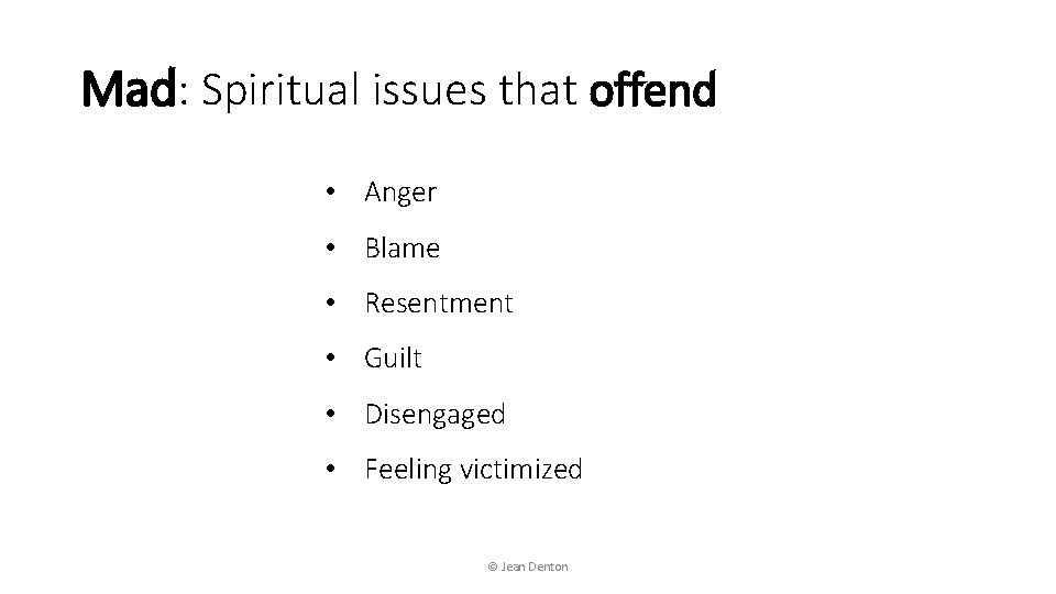 Mad: Spiritual issues that offend • Anger • Blame • Resentment • Guilt •