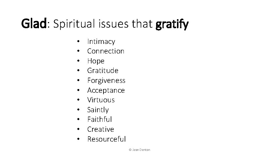 Glad: Spiritual issues that gratify • • • Intimacy Connection Hope Gratitude Forgiveness Acceptance