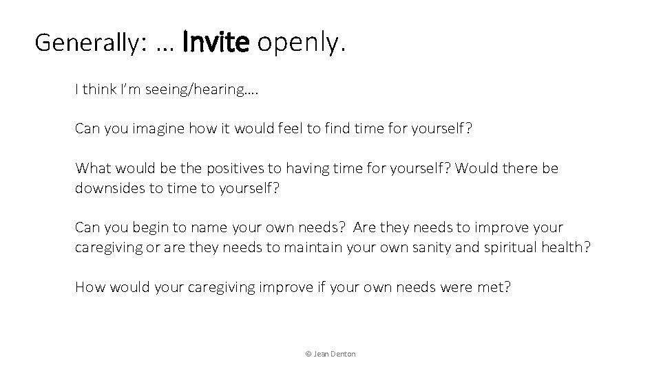 Generally: … Invite openly. I think I’m seeing/hearing…. Can you imagine how it would