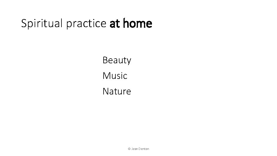 Spiritual practice at home Beauty Music Nature © Jean Denton 