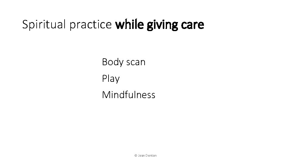 Spiritual practice while giving care Body scan Play Mindfulness © Jean Denton 