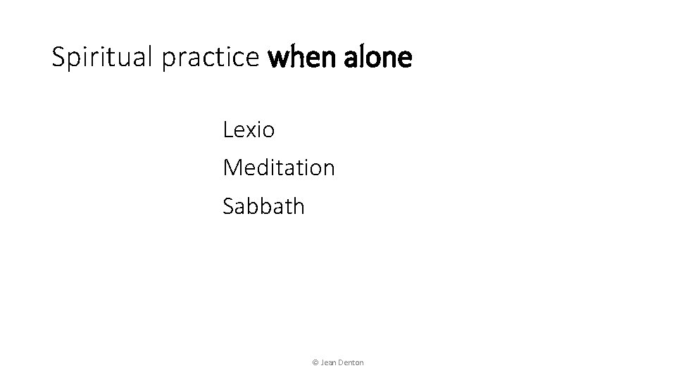 Spiritual practice when alone Lexio Meditation Sabbath © Jean Denton 