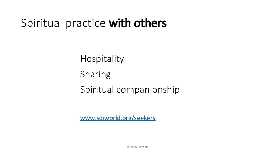 Spiritual practice with others Hospitality Sharing Spiritual companionship www. sdiworld. org/seekers © Jean Denton