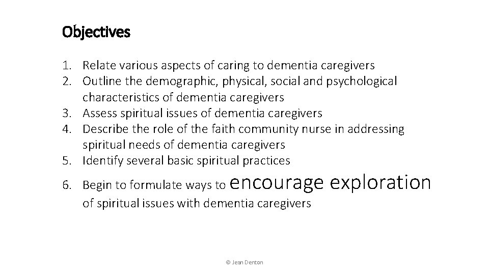 Objectives 1. Relate various aspects of caring to dementia caregivers 2. Outline the demographic,