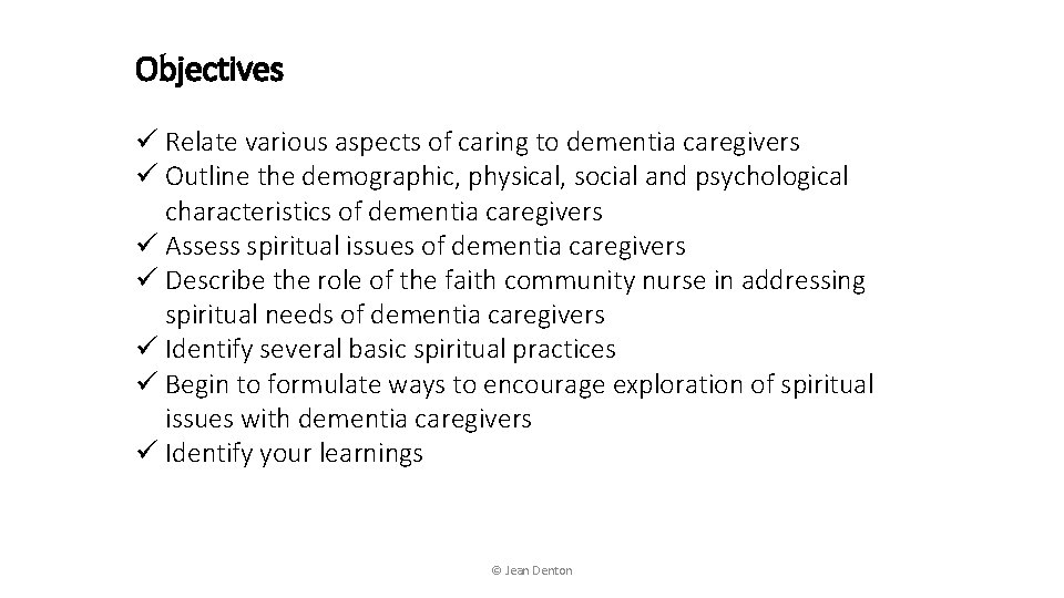 Objectives ü Relate various aspects of caring to dementia caregivers ü Outline the demographic,