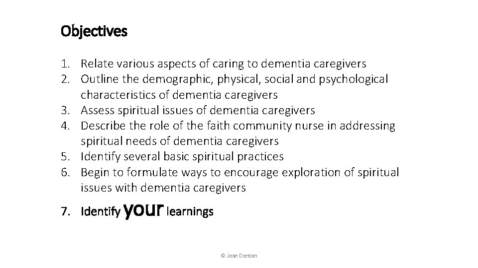 Objectives 1. Relate various aspects of caring to dementia caregivers 2. Outline the demographic,