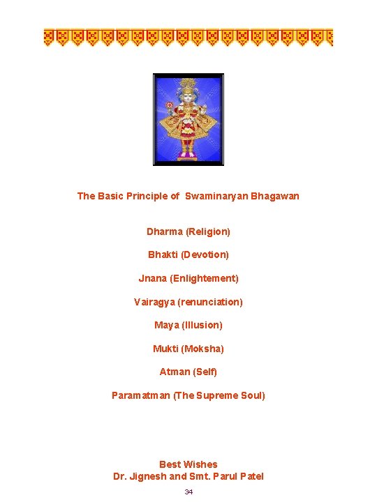 The Basic Principle of Swaminaryan Bhagawan Dharma (Religion) Bhakti (Devotion) Jnana (Enlightement) Vairagya (renunciation)