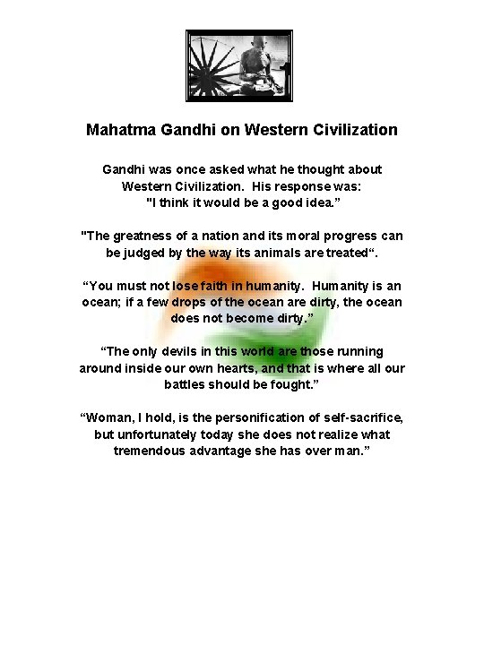 Mahatma Gandhi on Western Civilization Gandhi was once asked what he thought about Western