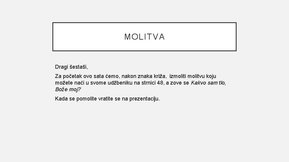 MOLITVA Dragi šestaši, Za početak ovo sata ćemo, nakon znaka križa, izmoliti molitvu koju
