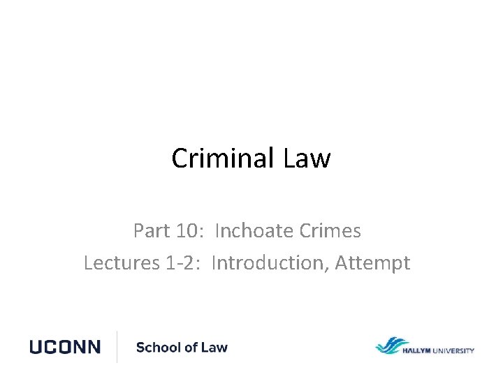 Criminal Law Part 10: Inchoate Crimes Lectures 1 -2: Introduction, Attempt 