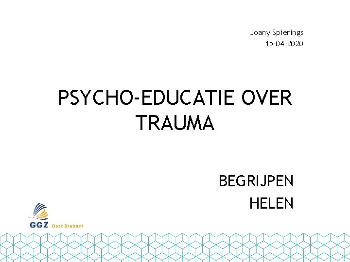 Joany Spierings 15 -04 -2020 PSYCHO-EDUCATIE OVER TRAUMA BEGRIJPEN HELEN 
