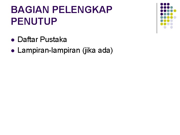 BAGIAN PELENGKAP PENUTUP l l Daftar Pustaka Lampiran-lampiran (jika ada) 