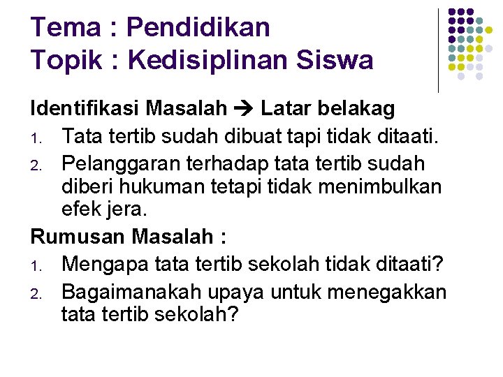 Tema : Pendidikan Topik : Kedisiplinan Siswa Identifikasi Masalah Latar belakag 1. Tata tertib