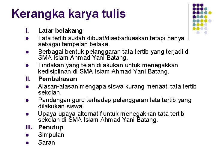 Kerangka karya tulis I. Latar belakang l Tata tertib sudah dibuat/disebarluaskan tetapi hanya sebagai