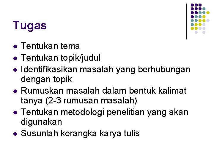 Tugas l l l Tentukan tema Tentukan topik/judul Identifikasikan masalah yang berhubungan dengan topik