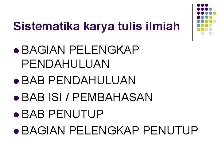 Sistematika karya tulis ilmiah l BAGIAN PELENGKAP PENDAHULUAN l BAB ISI / PEMBAHASAN l