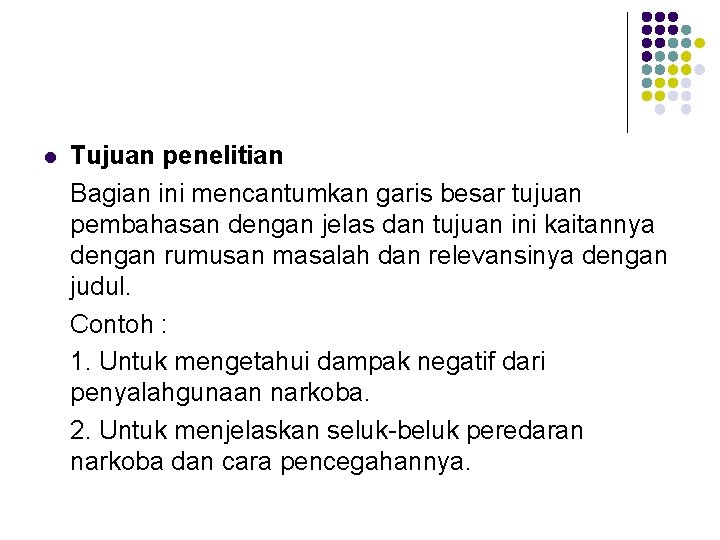 l Tujuan penelitian Bagian ini mencantumkan garis besar tujuan pembahasan dengan jelas dan tujuan