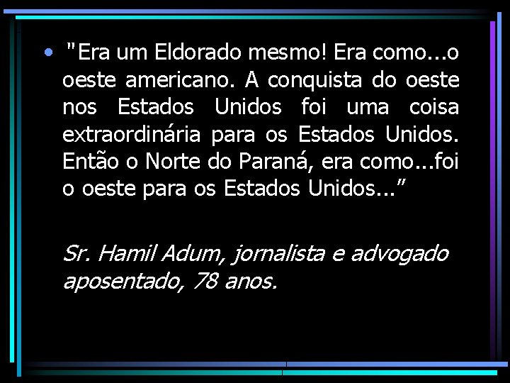 • “ Era um Eldorado mesmo! Era como. . . o oeste americano. • “ Era um Eldorado mesmo! Era como. . . o oeste americano.