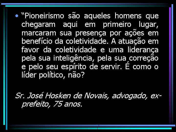  • “Pioneirismo são aqueles homens que chegaram aqui em primeiro lugar, marcaram sua