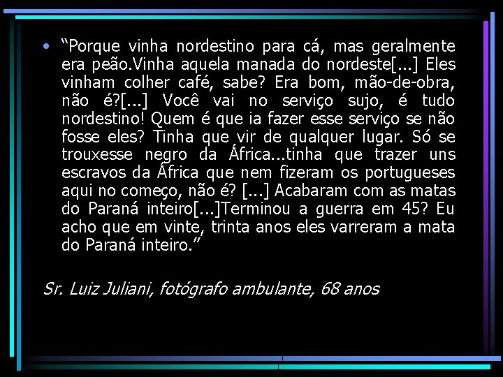  • “Porque vinha nordestino para cá, mas geralmente era peão. Vinha aquela manada