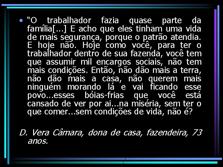  • “O trabalhador fazia quase parte da família[. . . ] E acho