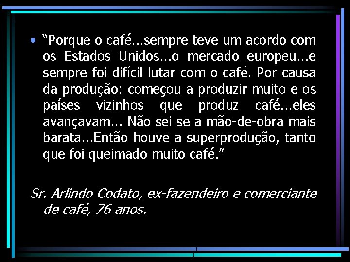 • “Porque o café. . . sempre teve um acordo com os Estados • “Porque o café. . . sempre teve um acordo com os Estados