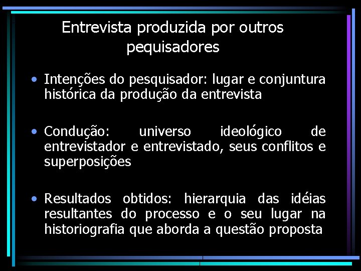 Entrevista produzida por outros pequisadores • Intenções do pesquisador: lugar e conjuntura histórica da Entrevista produzida por outros pequisadores • Intenções do pesquisador: lugar e conjuntura histórica da