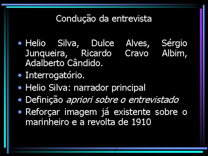 Condução da entrevista • Helio Silva, Dulce Alves, Sérgio Junqueira, Ricardo Cravo Albim, Adalberto