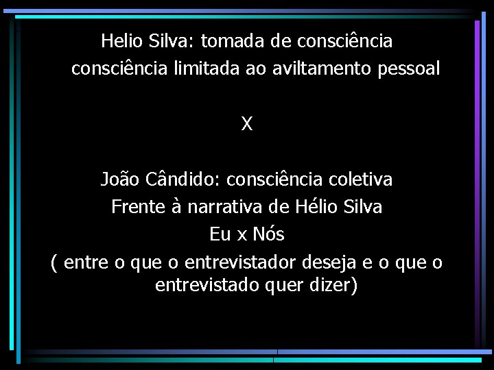 Helio Silva: tomada de consciência limitada ao aviltamento pessoal X João Cândido: consciência coletiva