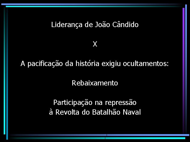 Liderança de João Cândido X A pacificação da história exigiu ocultamentos: Rebaixamento Participação na Liderança de João Cândido X A pacificação da história exigiu ocultamentos: Rebaixamento Participação na