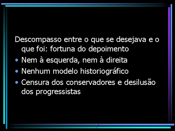 Descompasso entre o que se desejava e o que foi: fortuna do depoimento • Descompasso entre o que se desejava e o que foi: fortuna do depoimento •