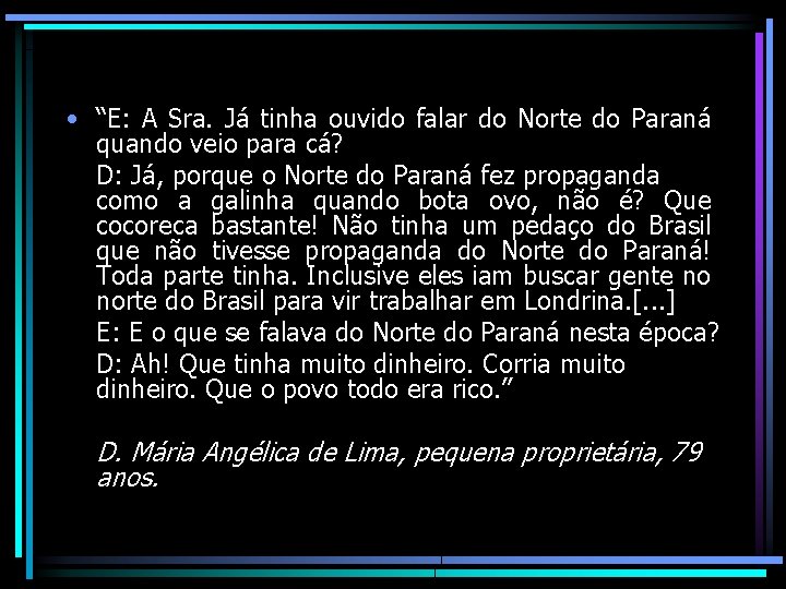  • “E: A Sra. Já tinha ouvido falar do Norte do Paraná quando