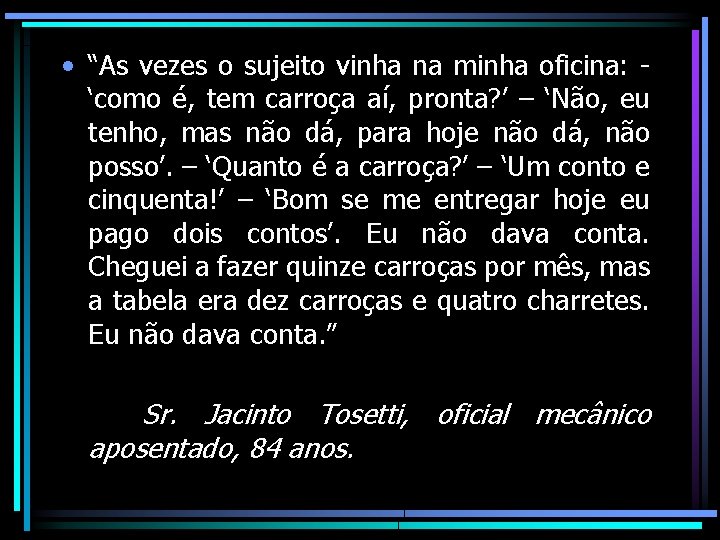  • “As vezes o sujeito vinha na minha oficina: ‘como é, tem carroça