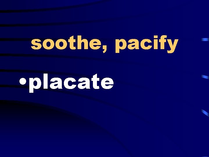 soothe, pacify • placate 