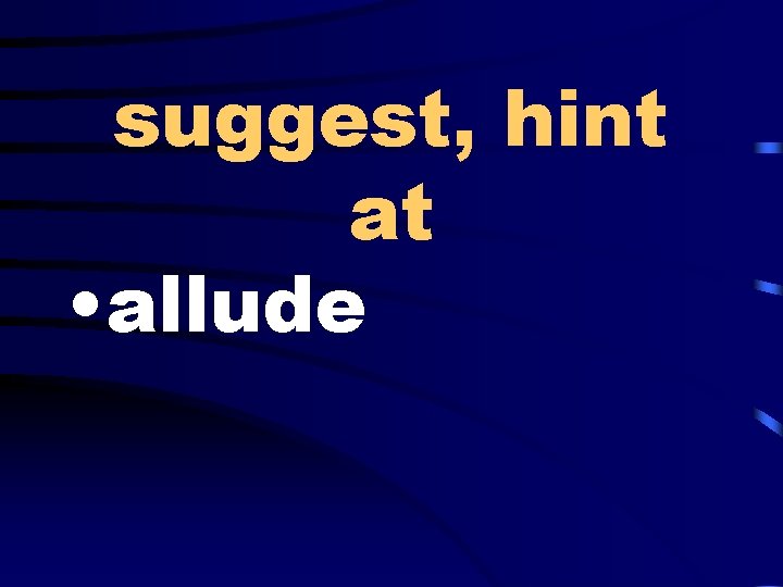 suggest, hint at • allude 
