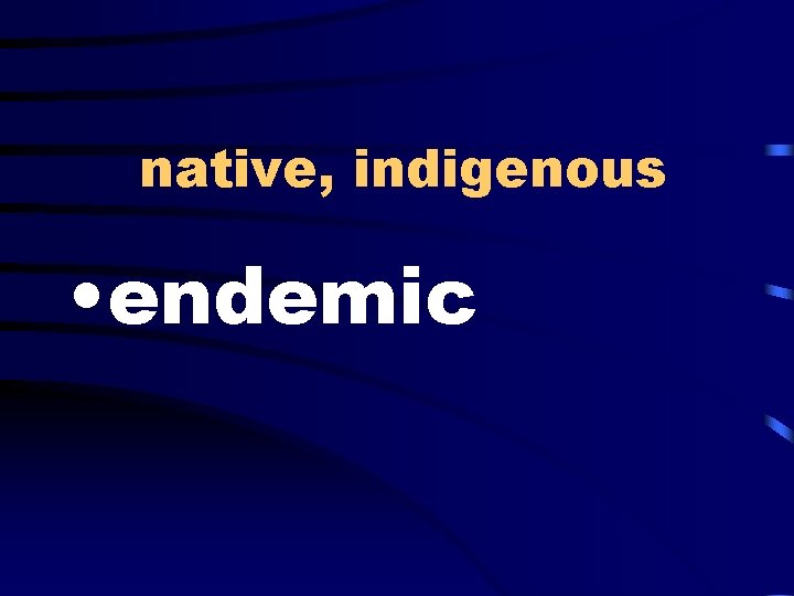 native, indigenous • endemic 