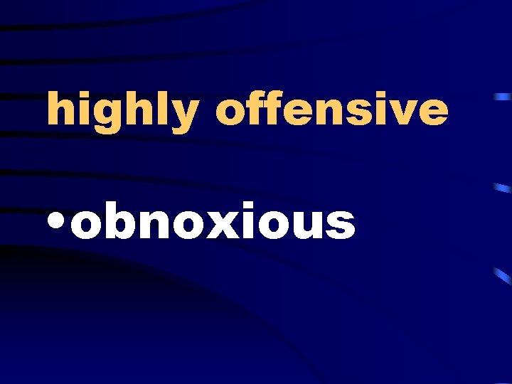 highly offensive • obnoxious 