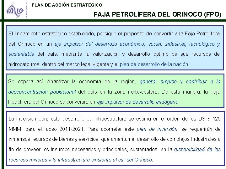 PLAN DE ACCIÓN ESTRATÉGICO FAJA PETROLÍFERA DEL ORINOCO (FPO) El lineamiento estratégico establecido, persigue