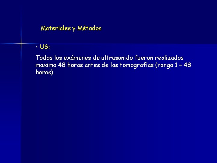 Materiales y Métodos • US: Todos los exámenes de ultrasonido fueron realizados maximo 48