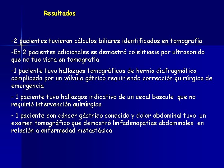 Resultados -2 pacientes tuvieron cálculos biliares identificados en tomografía -En 2 pacientes adicionales se