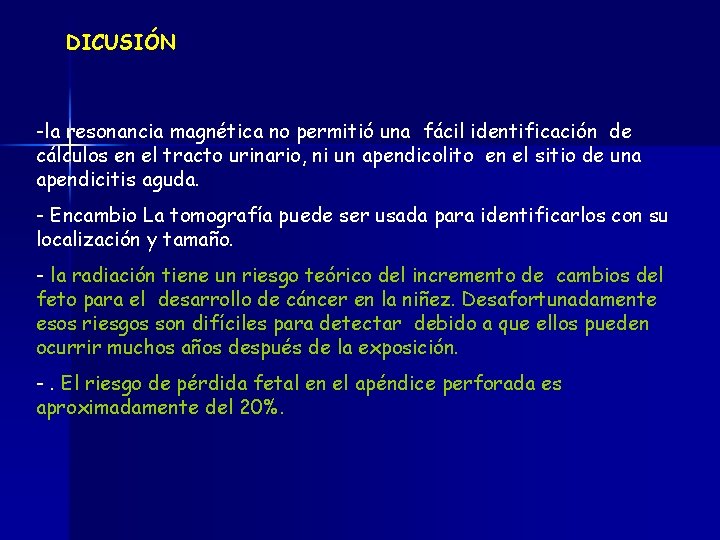 DICUSIÓN -la resonancia magnética no permitió una fácil identificación de cálculos en el tracto