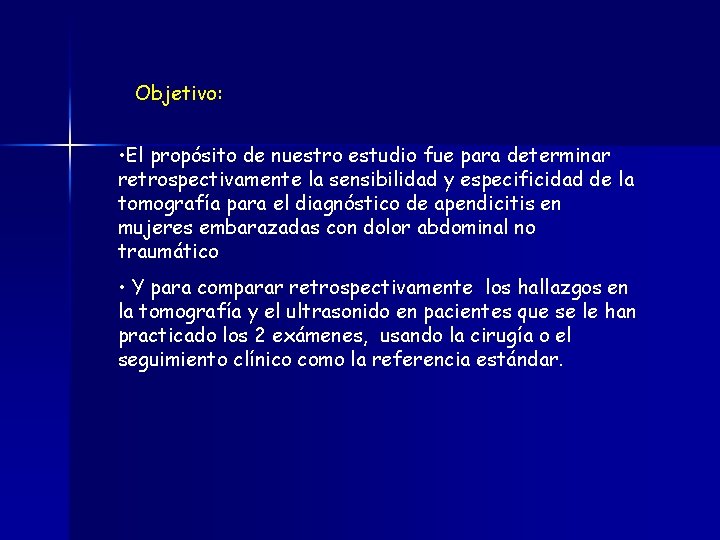 Objetivo: • El propósito de nuestro estudio fue para determinar retrospectivamente la sensibilidad y