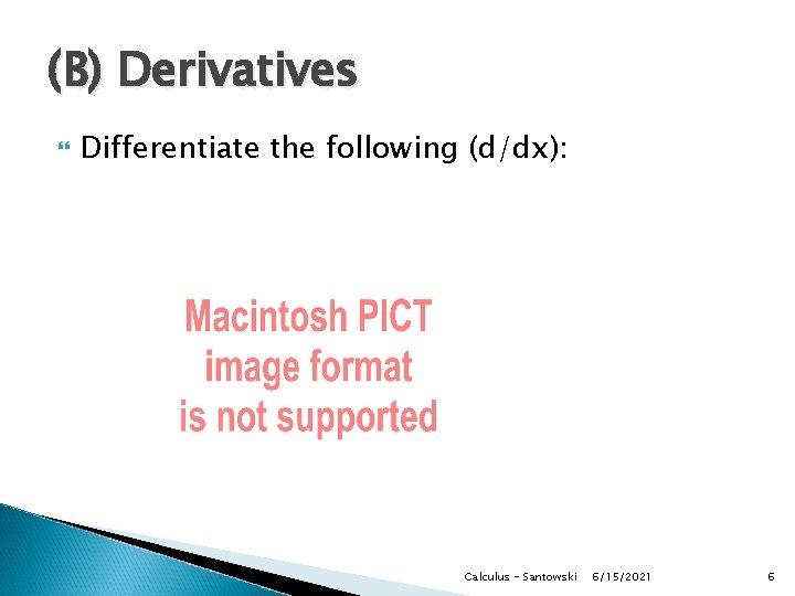 (B) Derivatives Differentiate the following (d/dx): Calculus - Santowski 6/15/2021 6 
