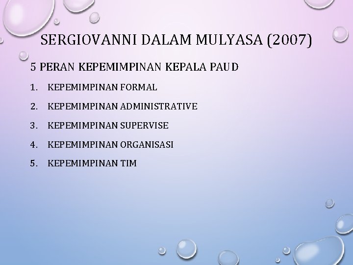 SERGIOVANNI DALAM MULYASA (2007) 5 PERAN KEPEMIMPINAN KEPALA PAUD 1. KEPEMIMPINAN FORMAL 2. KEPEMIMPINAN