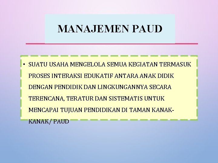 MANAJEMEN PAUD • SUATU USAHA MENGELOLA SEMUA KEGIATAN TERMASUK PROSES INTERAKSI EDUKATIF ANTARA ANAK