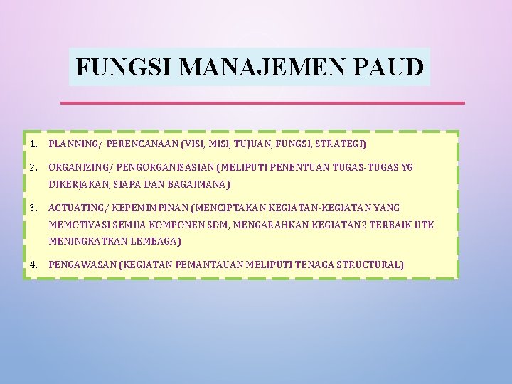 FUNGSI MANAJEMEN PAUD 1. PLANNING/ PERENCANAAN (VISI, MISI, TUJUAN, FUNGSI, STRATEGI) 2. ORGANIZING/ PENGORGANISASIAN